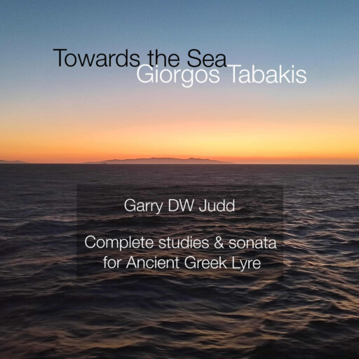 new cd ‘Towards the Sea’ complete Studies & Sonata for ancient greek Lyre by Garry DW Judd